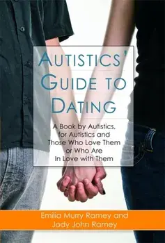 Autistics' Guide to Dating. A Book by Autistics, for Autistics and Those Who Love Them or Who are in Love with Them, Paperback/Emilia Murry Ramey