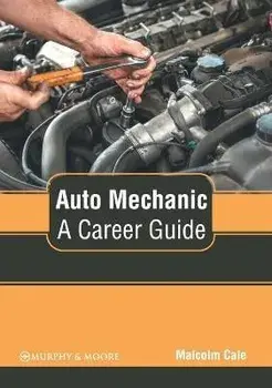 Auto Mechanic: A Career Guide, Hardcover/Malcolm Cale