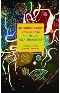 Autobiography Of A Corpse - Sigizmund Krzhizhanovsky