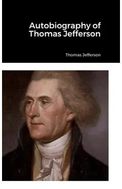 Autobiography of Thomas Jefferson - Thomas Jefferson