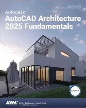 Autodesk AutoCAD Architecture 2025 Fundamentals, Paperback/Elise Moss