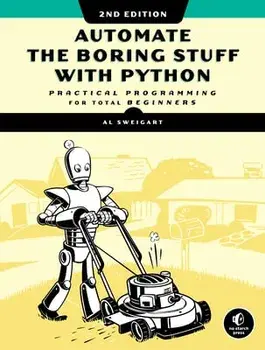 Automate the Boring Stuff with Python, 2nd Edition: Practical Programming for Total Beginners, Paperback/Al Sweigart