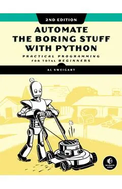 Automate the Boring Stuff with Python, 2nd Edition: Practical Programming for Total Beginners - Al Sweigart