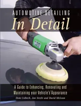 Automotive Detailing in Detail. A Guide to Enhancing, Renovating and Maintaining Your Vehicle's Appearance, Paperback/David McLean
