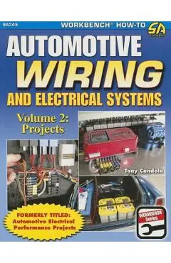 Automotive Wiring and Electrical Systems Vol. 2: Projects - Tony Candela