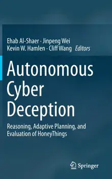 Autonomous Cyber Deception. Reasoning, Adaptive Planning, and Evaluation of HoneyThings, 1st ed. 2019, Hardback/***