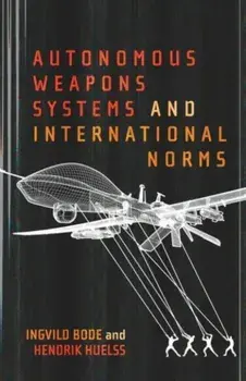 Autonomous Weapons Systems and International Norms, Paperback/Hendrik Huelss