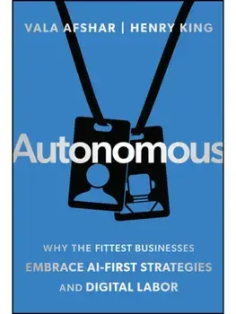 Autonomous. Why the Fittest Businesses Embrace AI-First Strategies and Digital Labor, Hardback/Henry King