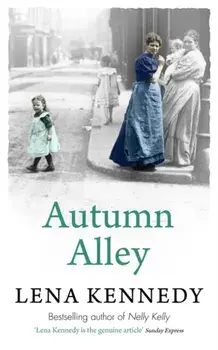 Autumn Alley. Enter a world of gas lights and horse-drawn buses, gin-soaked night clubs and fluttering lace curtains . . ., Paperback/Lena Kennedy
