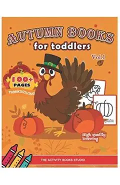 Autumn books for toddlers: Thanksgiving coloring books: 100 Thanksgiving coloring pages, turkey coloring pages, first coloring books ages 1-3, ag - The Activity Books Studio