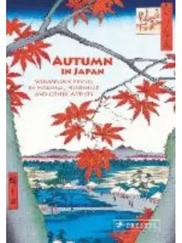 Autumn in Japan. Woodblock Prints by Hokusai, Hiroshige and Other Artists, Hardback/Anne Sefrioui