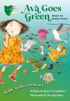 Ava Goes Green. MASC to the Eco-Beat 1 (Music, Art, Stories, Create), Paperback/Rona D. Linklater