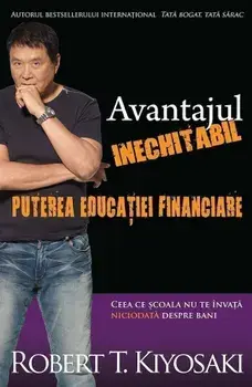 Avantajul inechitabil. Puterea educatiei financiare/Robert T. Kiyosaki
