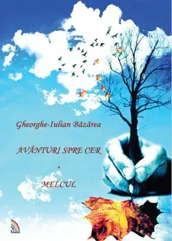 Avanturi spre cer. Melcul/Gheorghe-Iulian Bazarea