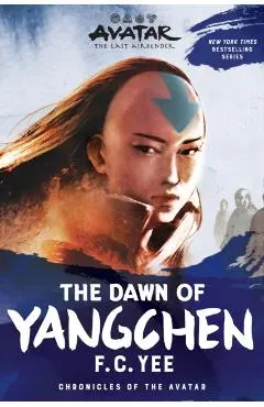 Avatar, The Last Airbender: The Dawn of Yangchen (Chronicles of the Avatar Book 3) - F.c. Yee