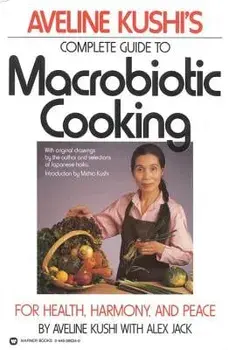 Aveline Kushi's Complete Guide to Macrobiotic Cooking: For Health, Harmony, and Peace, Paperback/Aveline Kushi