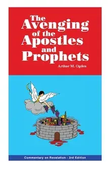 Avenging of the Apostles and Prophets: Commentary on Revelation, Hardcover/Arthur M. Ogden