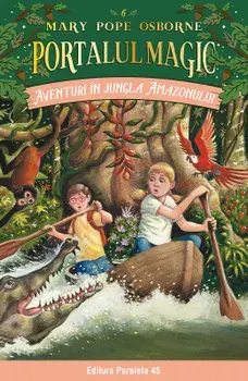 Aventuri in jungla Amazonului. Seria Portalul Magic. Volumul 6/Mary Pope Osborne
