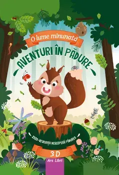 Aventuri in padure. Zaza-veverita descopera padurea. 3D/Fiona Huisman