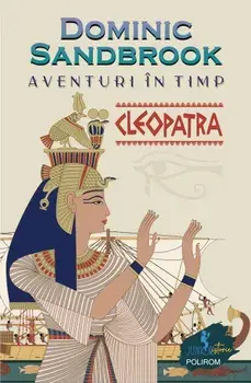 Aventuri in timp. Cleopatra/Dominic Sandbrook