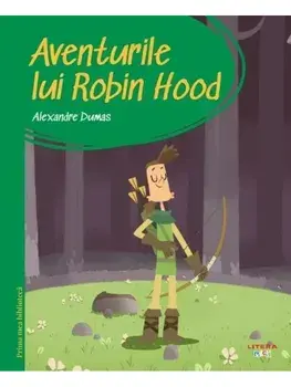 Aventurile lui Robin Hood/Alexandre Dumas