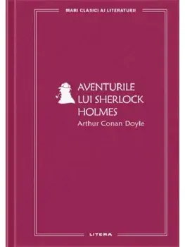 Aventurile lui Sherlock Holmes. Mari clasici ai literaturii/Arthur Conan Doyle