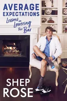 Average Expectations: Lessons in Lowering the Bar, Paperback/Shep Rose