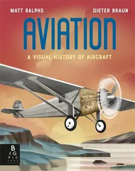 Aviation. A Visual History of Aircraft, Hardback/Matt Ralphs