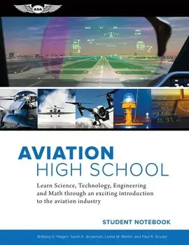 Aviation High School Student Notebook: Learn Science, Technology, Engineering and Math Through an Exciting Introduction to the Aviation Industry/Sarah K. Anderson