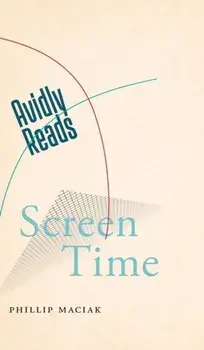 Avidly Reads Screen Time, Hardback/Phillip Maciak