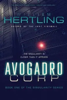 Avogadro Corp: The Singularity Is Closer Than It Appears, Paperback/William Hertling