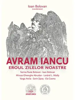 Avram Iancu. Eroul zilelor noastre/Ioan Bolovan