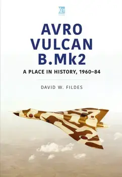 Avro Vulcan B.Mk2. A Place in History, 1960-84, Paperback/David Fildes