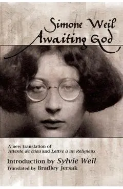 Awaiting God: A new translation of Attente de Dieu and Lettre a un Religieux - Simone Weil
