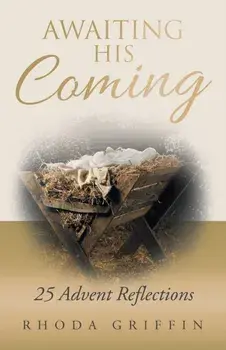 Awaiting His Coming: 25 Advent Reflections, Paperback/Rhoda Griffin