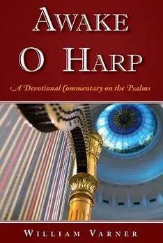 Awake O Harp: A Devotional Commentary on the Psalms, Paperback/Dr William C. Varner