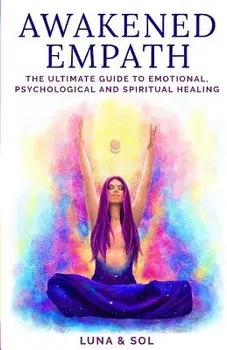 Awakened Empath: The Ultimate Guide to Emotional, Psychological and Spiritual Healing, Paperback/Aletheia Luna