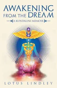 Awakening from the Dream: A Kundalini Memoir, Paperback/Lotus Lindley
