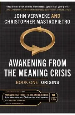 Awakening From the Meaning Crisis: Part One: Origins - Christopher Mastropietro