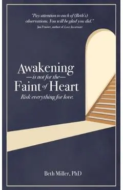 Awakening is Not for the Faint of Heart: Risk Everything for Love - Beth Miller