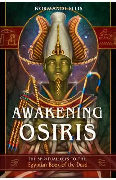 Awakening Osiris: The Spiritual Keys to the Egyptian Book of the Dead - Normandi Ellis
