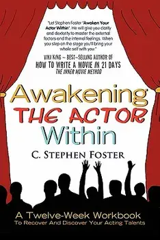 Awakening the Actor Within: A Twelve-Week Workbook to Recover and Discover Your Acting Talents, Paperback/C. Stephen Foster