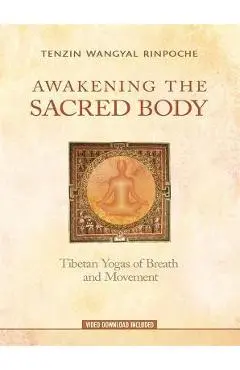 Awakening the Sacred Body: Tibetan Yogas of Breath and Movement - Tenzin Wangyal Rinpoche