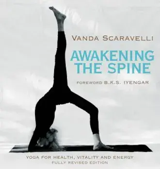 Awakening the Spine: Yoga for Health, Vitality and Energy, Paperback/Vanda Scaravelli