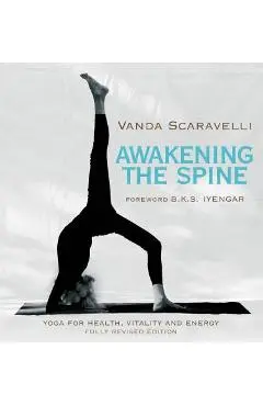Awakening the Spine: Yoga for Health, Vitality and Energy - Vanda Scaravelli
