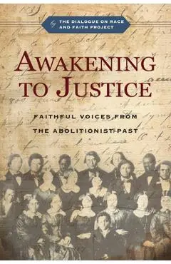 Awakening to Justice: Faithful Voices from the Abolitionist Past - The Dialogue On Race And Faith Project