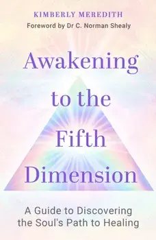 Awakening to the Fifth Dimension. A Guide to Discovering the Soul's Path to Healing, Paperback/Kimberly Meredith