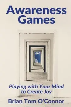 Awareness Games: Playing with Your Mind to Create Joy, Paperback/Brian Tom O'Connor