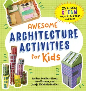Awesome Architecture Activities for Kids: 25 Exciting Steam Projects to Design and Build, Paperback/Andrea Mulder-Slater