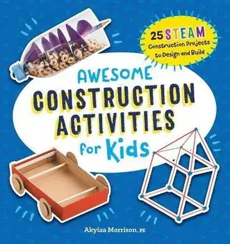 Awesome Construction Activities for Kids: 25 Steam Construction Projects to Design and Build, Paperback/Akyiaa Morrison